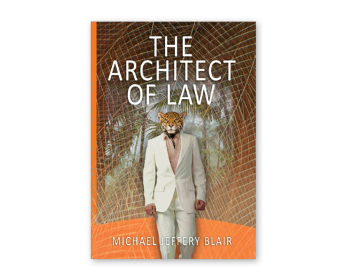 Book cover for The Architect of Law by Michael Jeffery Blair featuring a person with a tiger's head.