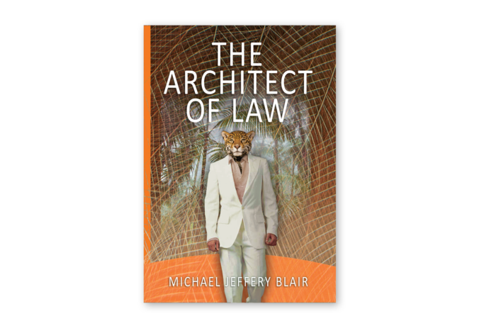 Book cover for The Architect of Law by Michael Jeffery Blair featuring a person with a tiger's head.